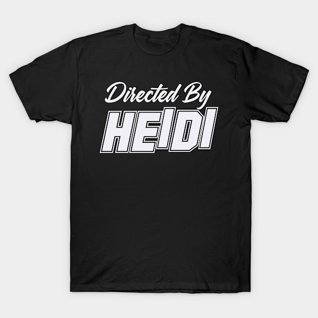 Directed By HEIDI, HEIDI NAME T-Shirt by Judyznkp Creative